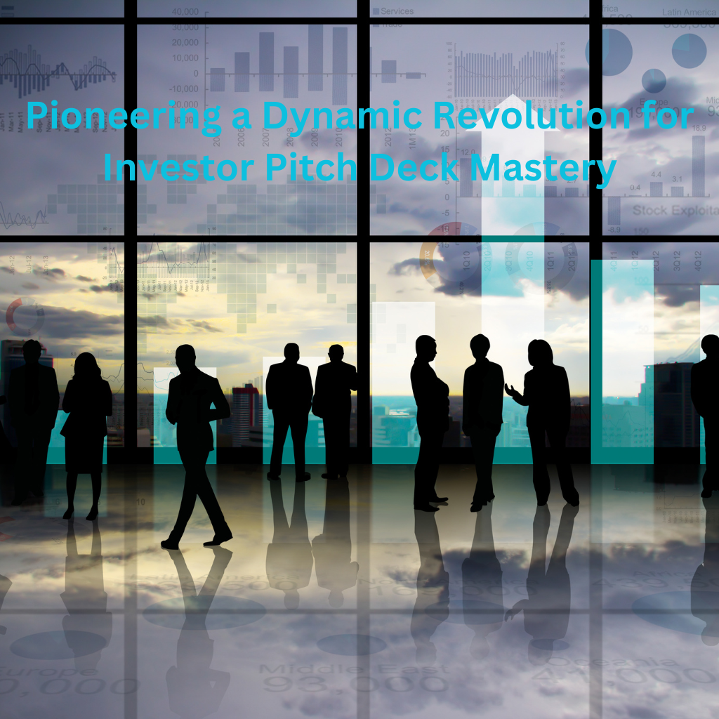 Pioneering a Dynamic Revolution for Investor Pitch Deck Mastery