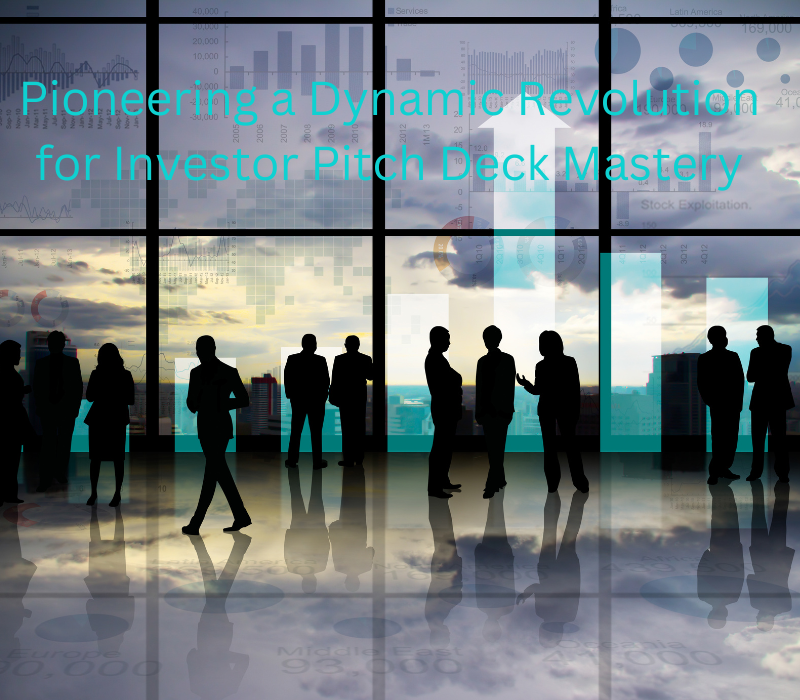Pioneering a Dynamic Revolution for Investor Pitch Deck Mastery