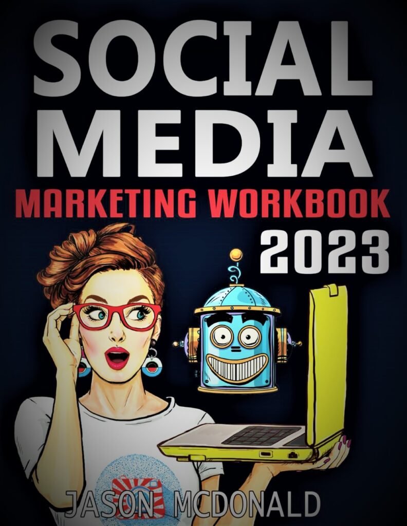 Social Media Marketing Workbook: How to Use Social Media for Business (2023 Marketing - Social Media, SEO, & Online Ads Books)